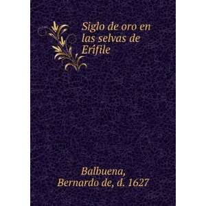   oro en las selvas de EriÌfile Bernardo de, d. 1627 Balbuena Books