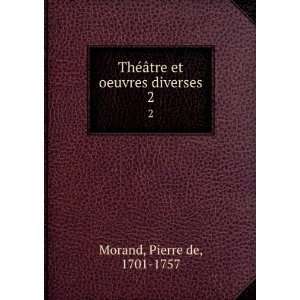  ThÃ©Ã¢tre et oeuvres diverses. 2 Pierre de, 1701 1757 