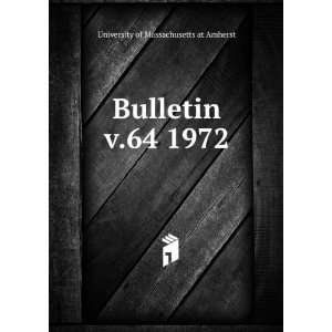    Bulletin. v.64 1972 University of Massachusetts at Amherst Books