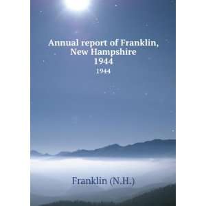 Annual report of Franklin, New Hampshire. 1944 Franklin (N.H 