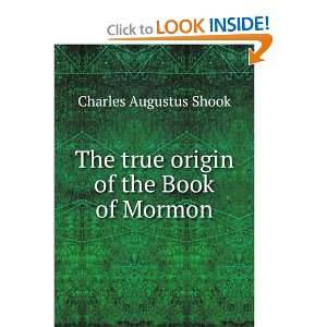  The true origin of the Book of Mormon Charles Augustus 