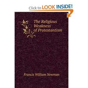  The Religious Weakness of Protestantism Francis William 