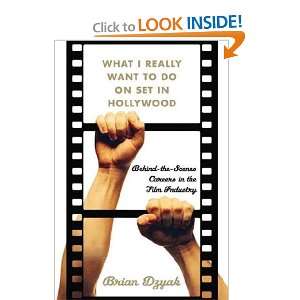 What I Really Want to Do On Set in Hollywood Brian Dzyak Books