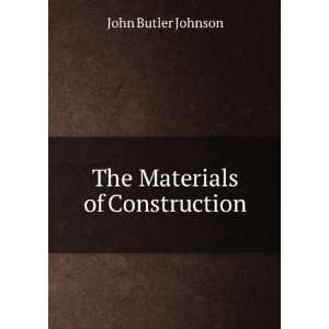  The Materials of Construction John Butler Johnson Books