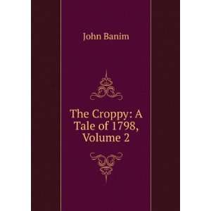  The Croppy A Tale of 1798, Volume 2 John Banim Books