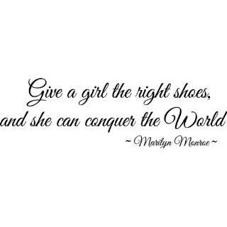 Give a girl the right shoes and she can conquer the world Marilyn 