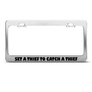Set A Thief To Catch A Thief Humor Funny Metal license plate frame Tag 