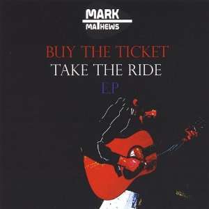  Buy the Ticket Take the Ride Mark Mathews Music
