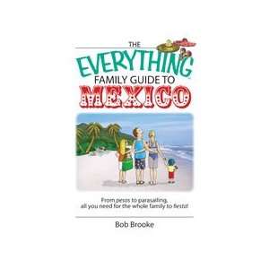  The Everything® Family Guide to Mexico Bob Brooke Books