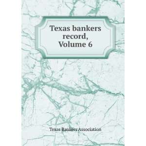  Texas bankers record, Volume 6 Texas Bankers Association Books