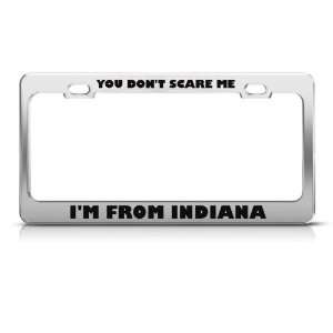 You DonT Scare Me I From Indiana Humor license plate frame Stainless