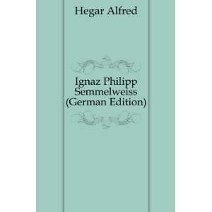  Ignaz Philipp Semmelweiss (German Edition) Hegar Alfred 
