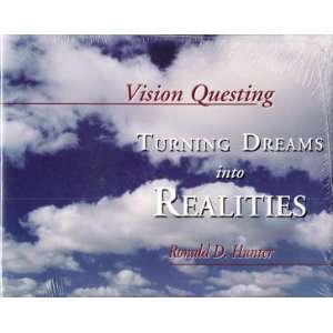 Turning Dreams Into Realities (Vision Questing) Ronald D. Hunter 