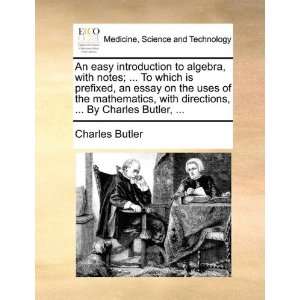   uses of the mathematics, with directions,  By Charles Butler