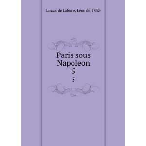    Paris sous Napoleon. 5 LÃ©on de, 1862  Lanzac de Laborie Books