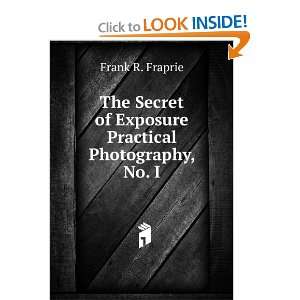  The Secret of Exposure Practical Photography, No. I Frank 