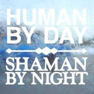  Human By Day Shaman By Night White Decal Window White 