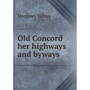  Old Concord her highways and byways. 1916 Margaret Sidney 