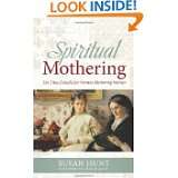 Spiritual Mothering The Titus 2 Model for Women Mentoring Women by 