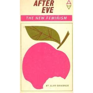  After Eve  The New Feminism Alan Graebner Books