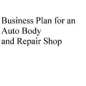 com Business Plan for an Auto Body and Repair Shop (Professional Fill 