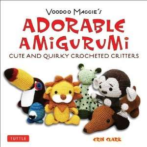 Voodoo Maggies Adorable Amigurumi Cute and Quirky Crocheted Critters 