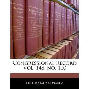  Congressional Record Vol. 148, no. 100 (9781240582341 