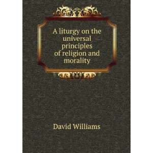  A liturgy on the universal principles of religion and 