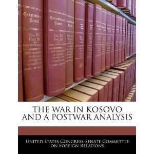  THE WAR IN KOSOVO AND A POSTWAR ANALYSIS (9781240460731 