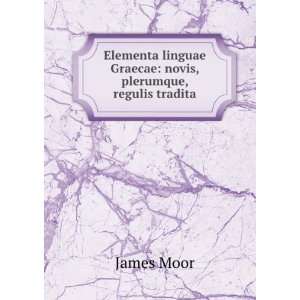   linguae Graecae novis, plerumque, regulis tradita James Moor Books