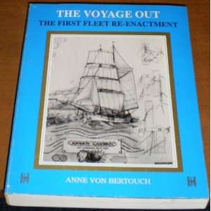   The Voyage Out. The First Fleet Re Enactment Anne von Bertouch Books