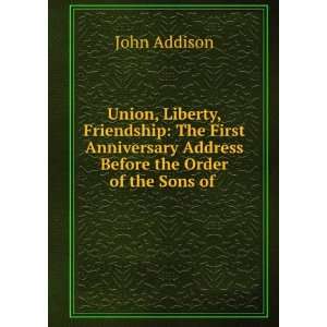  Union, Liberty, Friendship The First Anniversary Address 