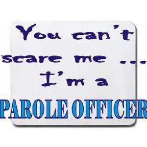  You cant scare me Im a Parole Officer Mousepad
