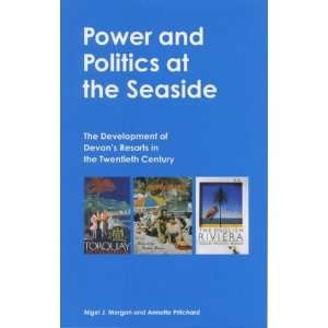 Power And Politics At The Seaside The Development of Devons Resorts 