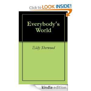 Everybodys World Eddy Sherwood  Kindle Store