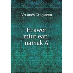    HrawÄr miutÊ»ean namak A VrtÊ»anÄs Grigorean Books