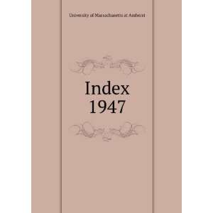 Index. 1947 University of Massachusetts at Amherst  Books