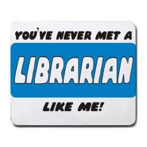   YOUVE NEVER MET A LIBRARIAN LIKE ME Mousepad