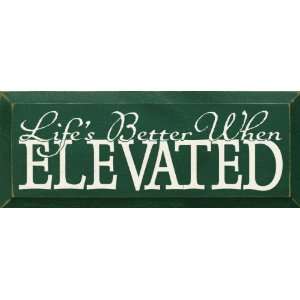  Lifes Better When Elevated Wooden Sign