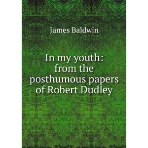    from the posthumous papers of Robert Dudley James Baldwin Books
