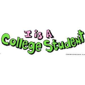  I IS A COLLEGE STUDENT decal bumepr sticker Automotive