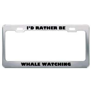  ID Rather Be Whale Watching Metal License Plate Frame Tag 