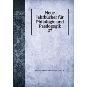  Neue JahrbÃ¼cher fÃ¼r Philologie und Paedogogik. 27 Neue 