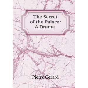  The Secret of the Palace A Drama . Pierre Gerard Books