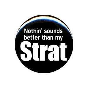   Nothin Sounds Better Than My Strat Button/Pin 