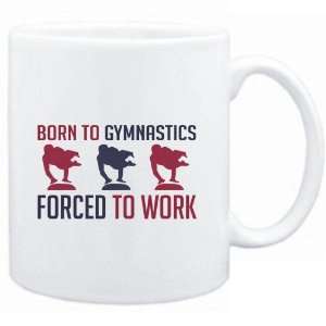  Mug White  BORN TO Gymnastics , FORCED TO WORK  Sports 