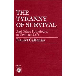  tyranny of survival by daniel callahan apr 23 1985 formats price new 