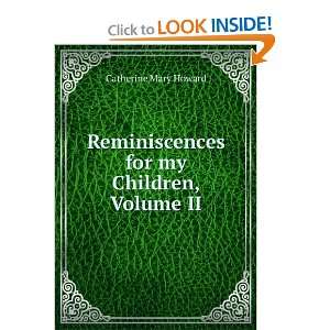   Reminiscences for my Children, Volume II Catherine Mary Howard Books