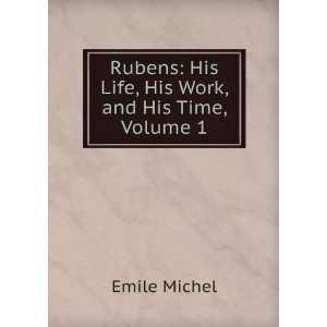    His Life, His Work, and His Time, Volume 1 Emile Michel Books