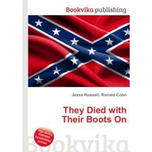    They Died with Their Boots On Ronald Cohn Jesse Russell Books